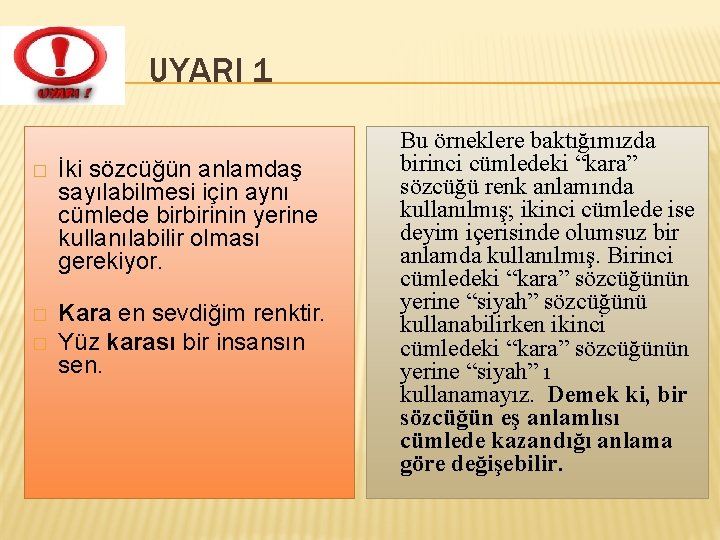 UYARI 1 � İki sözcüğün anlamdaş sayılabilmesi için aynı cümlede birbirinin yerine kullanılabilir olması