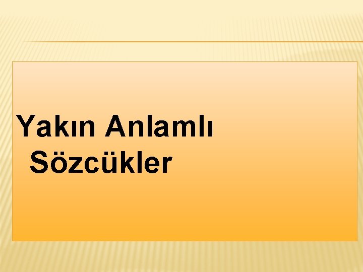 Yakın Anlamlı Sözcükler 