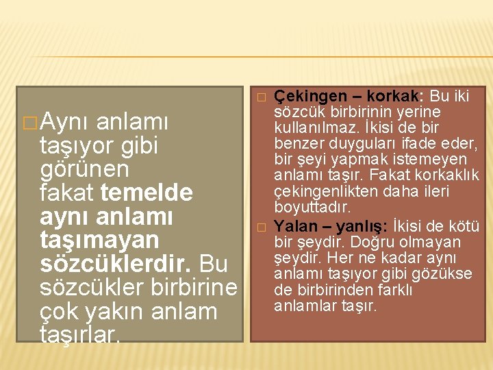 � � Aynı anlamı taşıyor gibi görünen fakat temelde aynı anlamı taşımayan sözcüklerdir. Bu