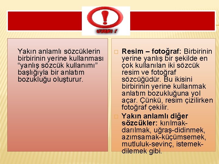  Yakın anlamlı sözcüklerin birbirinin yerine kullanması “yanlış sözcük kullanımı” başlığıyla bir anlatım bozukluğu