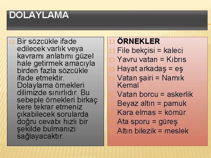 DOLAYLAMA � Bir sözcükle ifade edilecek varlık veya kavramı anlatımı güzel hale getirmek amacıyla