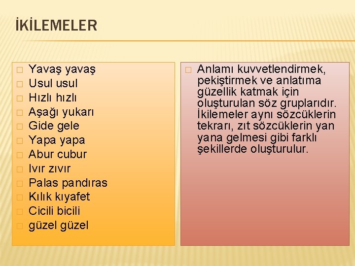 İKİLEMELER � � � Yavaş yavaş Usul usul Hızlı hızlı Aşağı yukarı Gide gele
