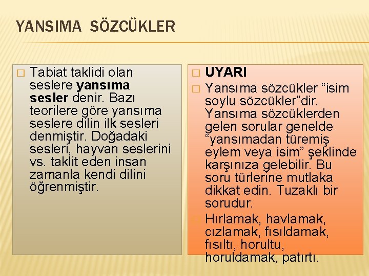 YANSIMA SÖZCÜKLER � Tabiat taklidi olan seslere yansıma sesler denir. Bazı teorilere göre yansıma