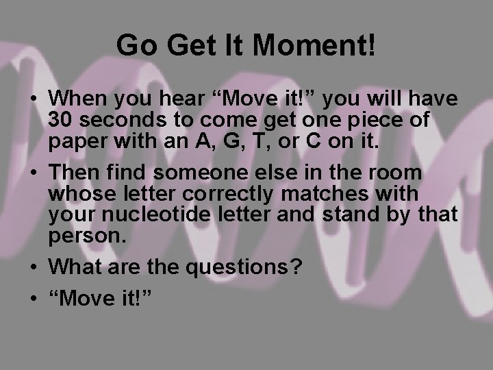 Go Get It Moment! • When you hear “Move it!” you will have 30