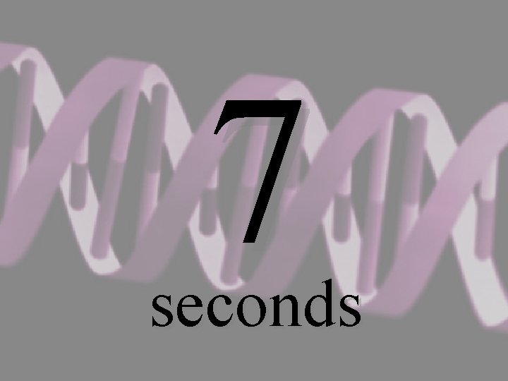 7 seconds 