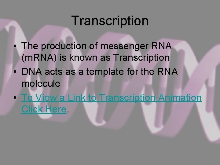 Transcription • The production of messenger RNA (m. RNA) is known as Transcription •