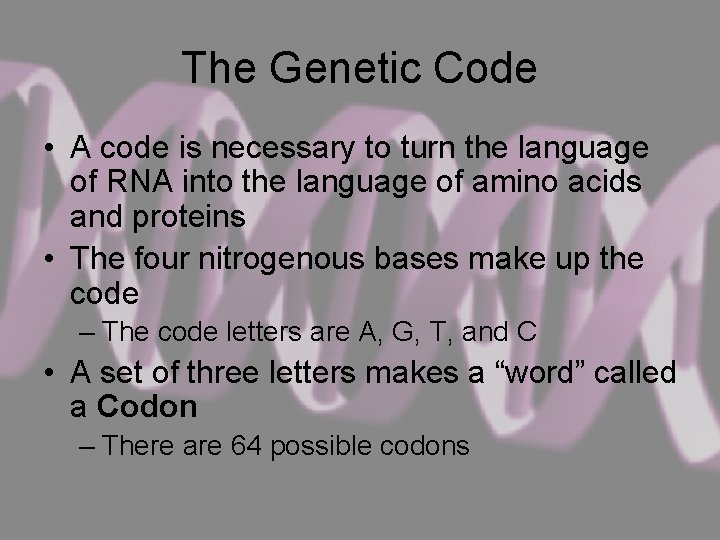 The Genetic Code • A code is necessary to turn the language of RNA