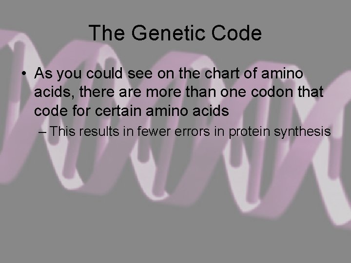 The Genetic Code • As you could see on the chart of amino acids,