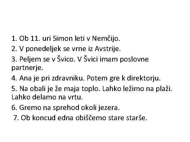 1. Ob 11. uri Simon leti v Nemčijo. 2. V ponedeljek se vrne iz