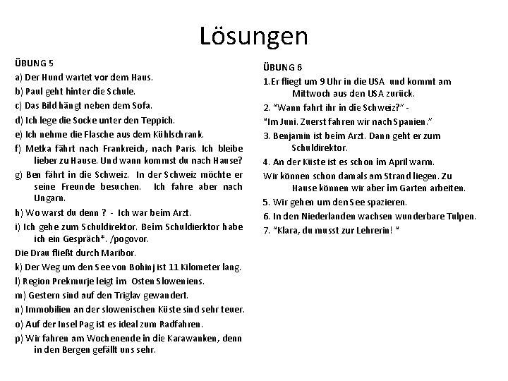 Lösungen ÜBUNG 5 a) Der Hund wartet vor dem Haus. b) Paul geht hinter