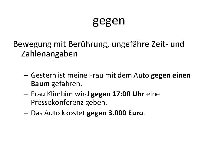 gegen Bewegung mit Berührung, ungefähre Zeit- und Zahlenangaben – Gestern ist meine Frau mit