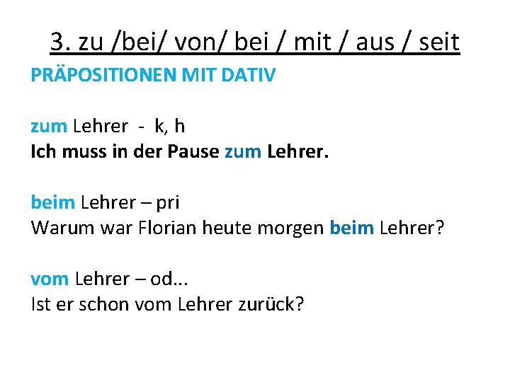 3. zu /bei/ von/ bei / mit / aus / seit PRÄPOSITIONEN MIT DATIV