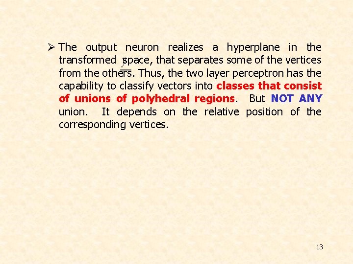 Ø The output neuron realizes a hyperplane in the transformed space, that separates some Ø The output neuron realizes a hyperplane in the transformed space, that separates some
