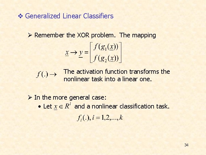 v Generalized Linear Classifiers Ø Remember the XOR problem. The mapping The activation function v Generalized Linear Classifiers Ø Remember the XOR problem. The mapping The activation function