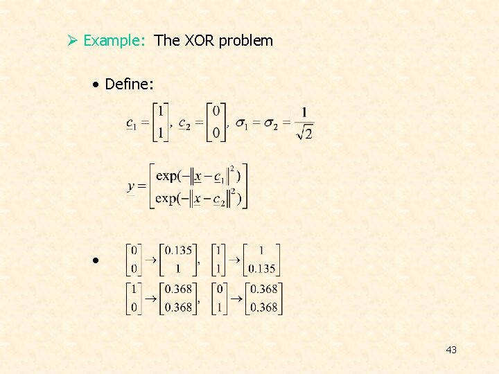 Ø Example: The XOR problem • Define: • 43  Ø Example: The XOR problem • Define: • 43