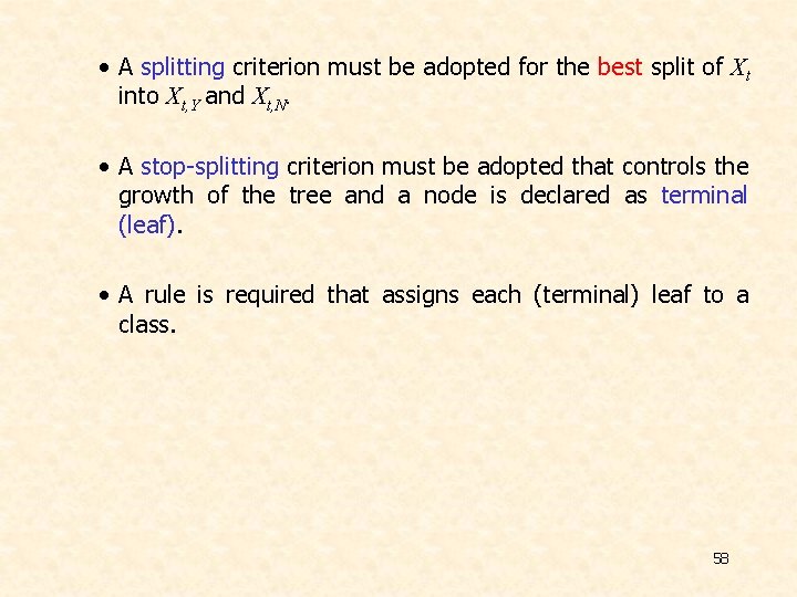 • A splitting criterion must be adopted for the best split of Xt  • A splitting criterion must be adopted for the best split of Xt