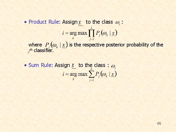 • Product Rule: Assign where jth classifier. to the class : is the  • Product Rule: Assign where jth classifier. to the class : is the