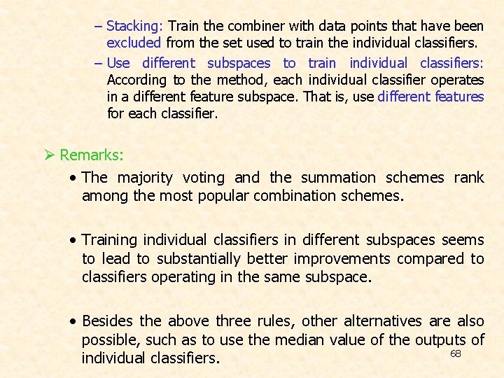 – Stacking: Train the combiner with data points that have been excluded from the – Stacking: Train the combiner with data points that have been excluded from the