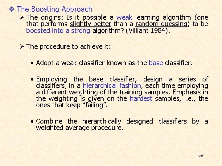 v The Boosting Approach Ø The origins: Is it possible a weak learning algorithm v The Boosting Approach Ø The origins: Is it possible a weak learning algorithm