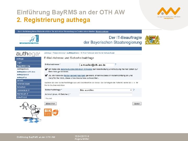 Einführung Bay. RMS an der OTH AW 2. Registrierung authega a. mueller@oth-aw. de Bitte