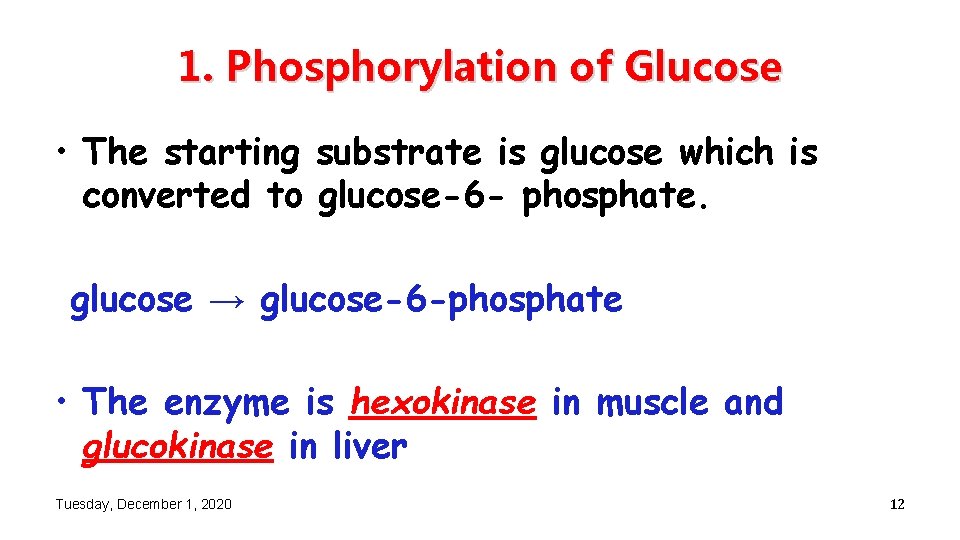 1. Phosphorylation of Glucose • The starting substrate is glucose which is converted to