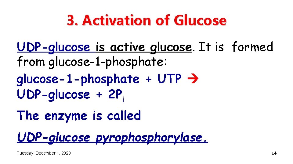 3. Activation of Glucose UDP-glucose is active glucose. It is formed from glucose-1 -phosphate: