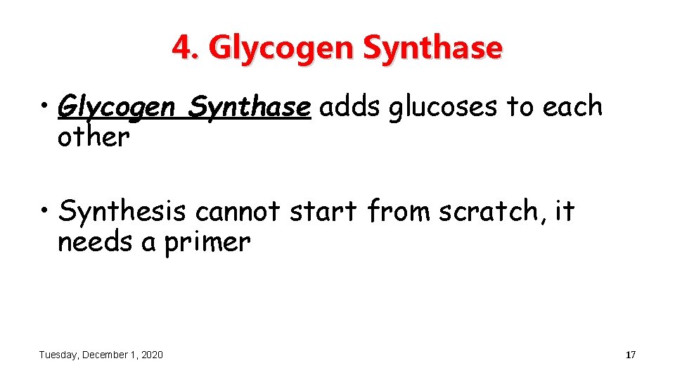 4. Glycogen Synthase • Glycogen Synthase adds glucoses to each other • Synthesis cannot