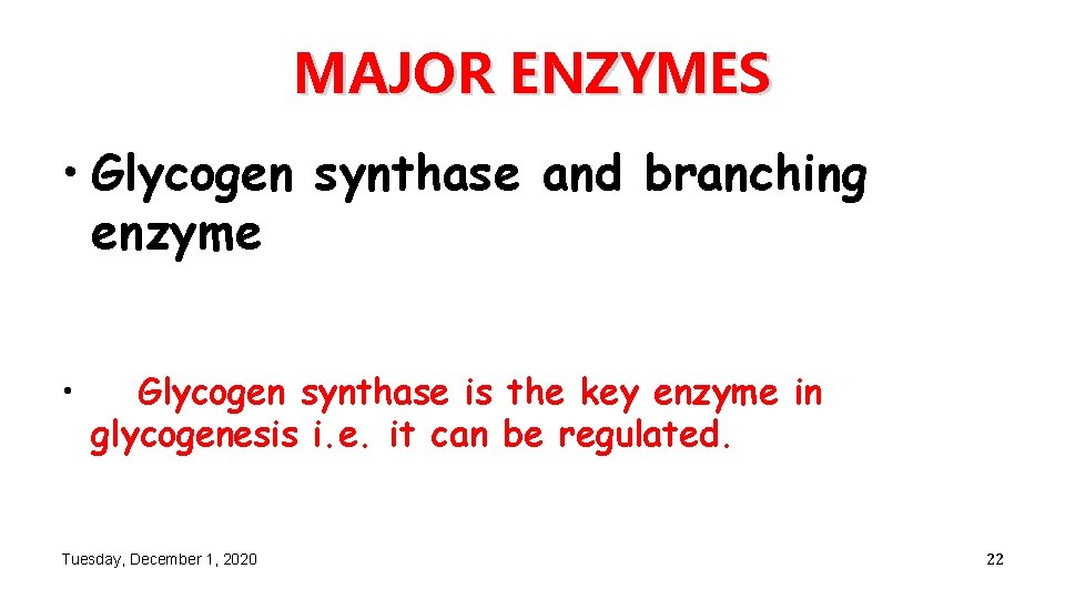 MAJOR ENZYMES • Glycogen synthase and branching enzyme • Glycogen synthase is the key