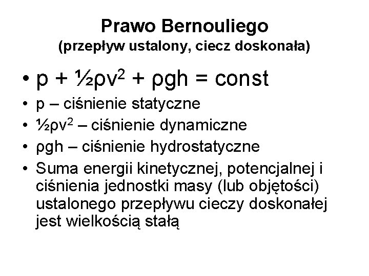 Prawo Bernouliego (przepływ ustalony, ciecz doskonała) • p+ • • 2 ½ρv + ρgh