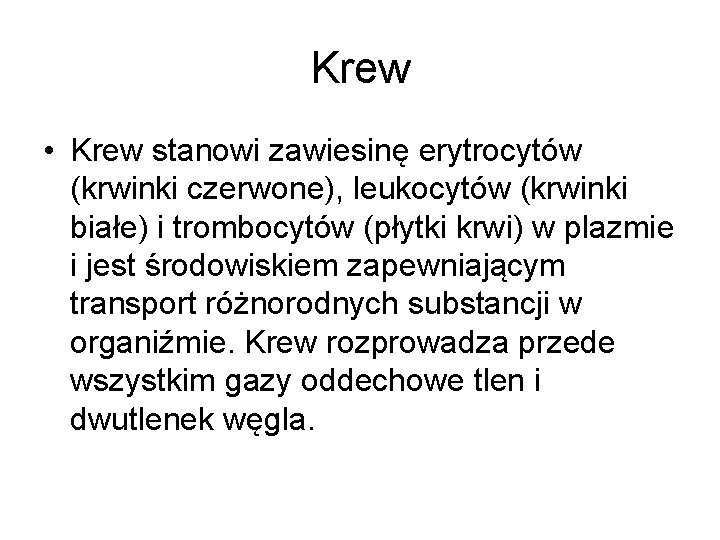 Krew • Krew stanowi zawiesinę erytrocytów (krwinki czerwone), leukocytów (krwinki białe) i trombocytów (płytki