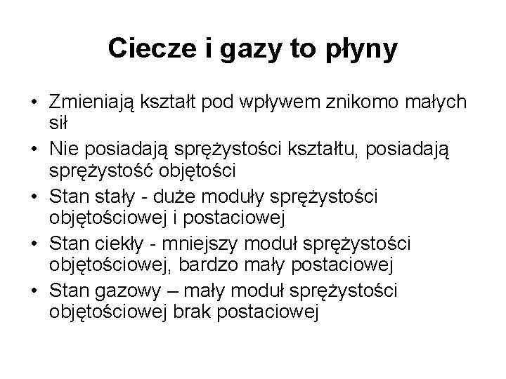 Ciecze i gazy to płyny • Zmieniają kształt pod wpływem znikomo małych sił •