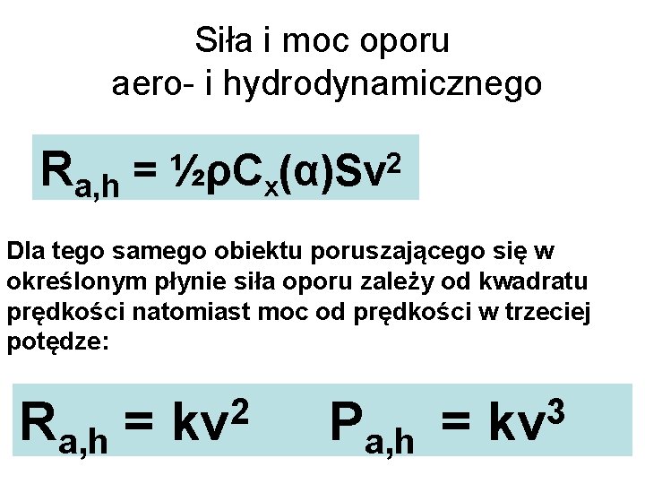 Siła i moc oporu aero- i hydrodynamicznego Ra, h = ½ρCx(α)Sv 2 Dla tego