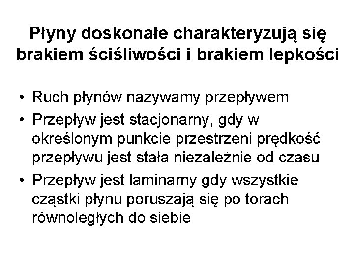 Płyny doskonałe charakteryzują się brakiem ściśliwości i brakiem lepkości • Ruch płynów nazywamy przepływem