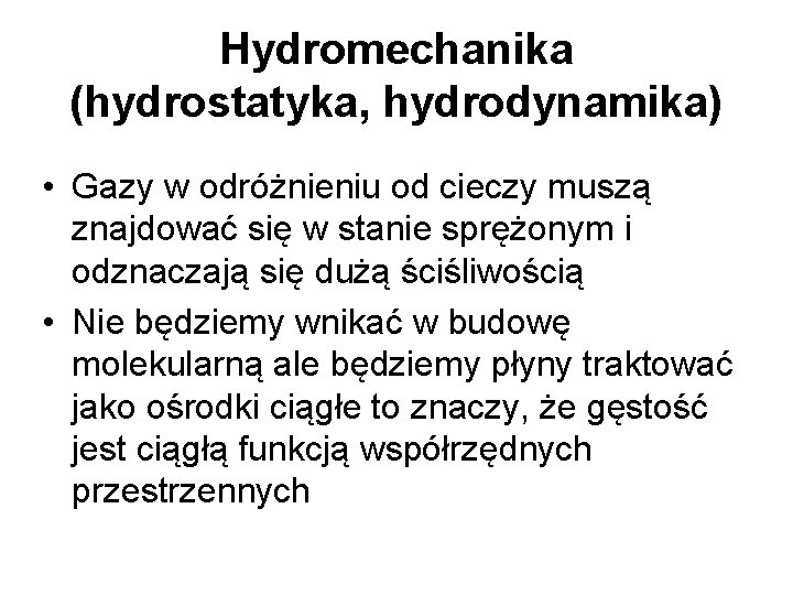 Hydromechanika (hydrostatyka, hydrodynamika) • Gazy w odróżnieniu od cieczy muszą znajdować się w stanie