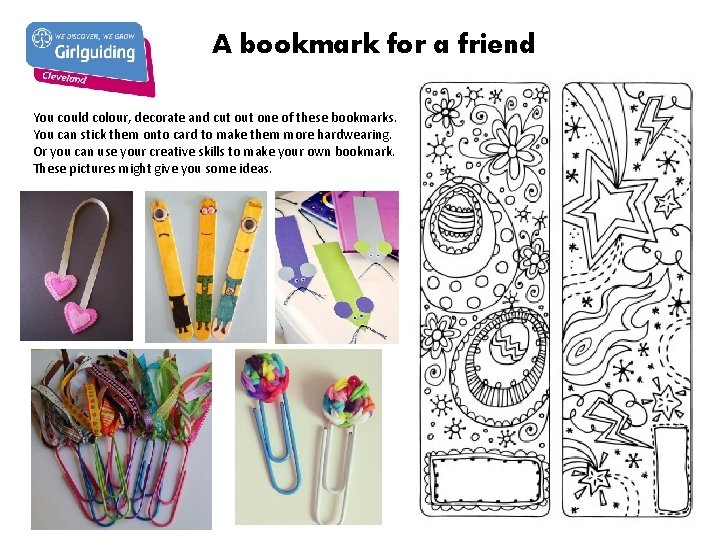 A bookmark for a friend You could colour, decorate and cut one of these