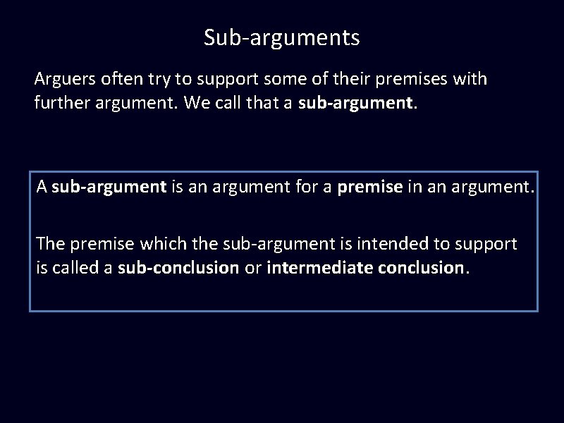 Sub-arguments Arguers often try to support some of their premises with further argument. We