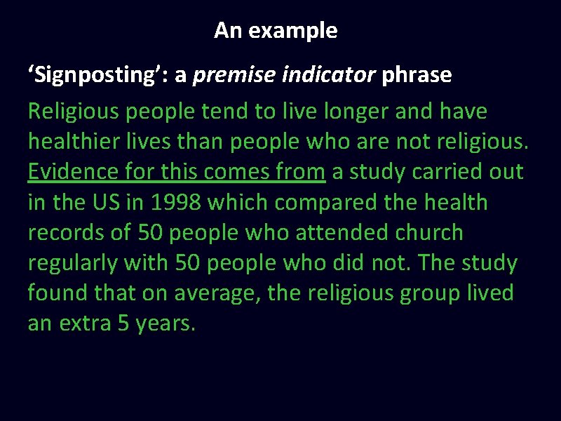An example ‘Signposting’: a premise indicator phrase Religious people tend to live longer and