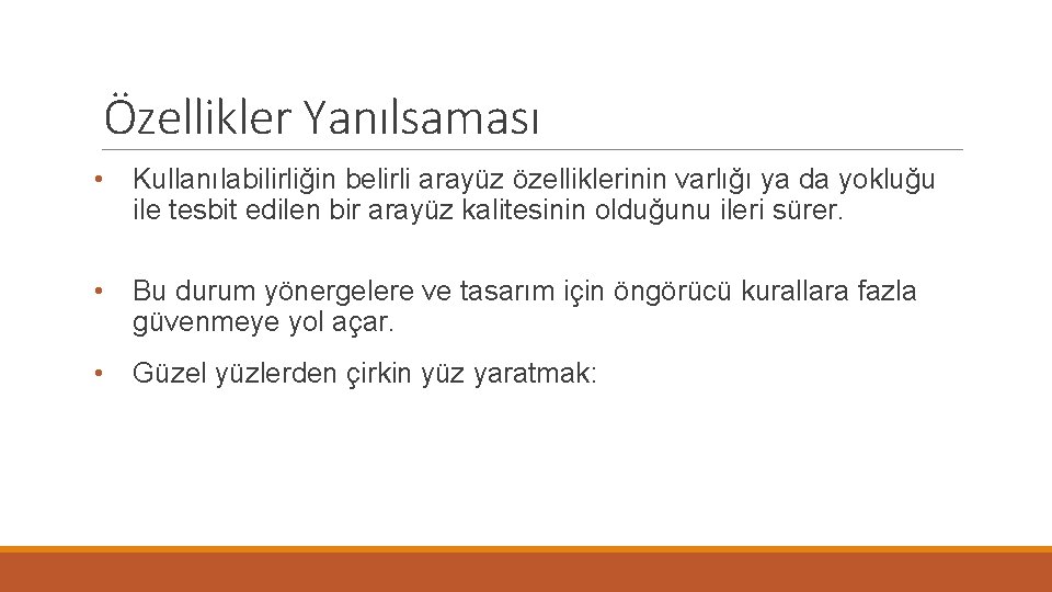 Özellikler Yanılsaması • Kullanılabilirliğin belirli arayüz özelliklerinin varlığı ya da yokluğu ile tesbit edilen