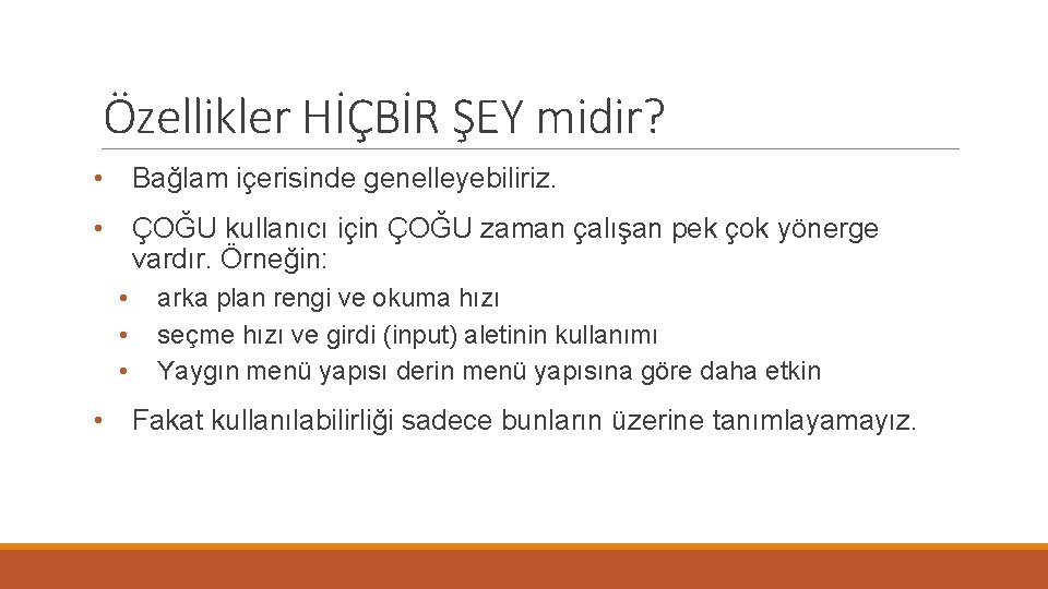 Özellikler HİÇBİR ŞEY midir? • Bağlam içerisinde genelleyebiliriz. • ÇOĞU kullanıcı için ÇOĞU zaman