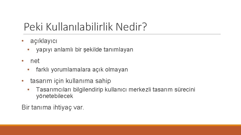 Peki Kullanılabilirlik Nedir? • açıklayıcı • yapıyı anlamlı bir şekilde tanımlayan • net •