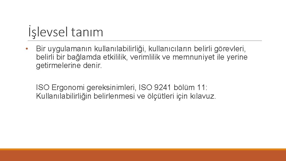 İşlevsel tanım • Bir uygulamanın kullanılabilirliği, kullanıcıların belirli görevleri, belirli bir bağlamda etkililik, verimlilik