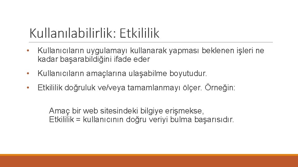 Kullanılabilirlik: Etkililik • Kullanıcıların uygulamayı kullanarak yapması beklenen işleri ne kadar başarabildiğini ifade eder