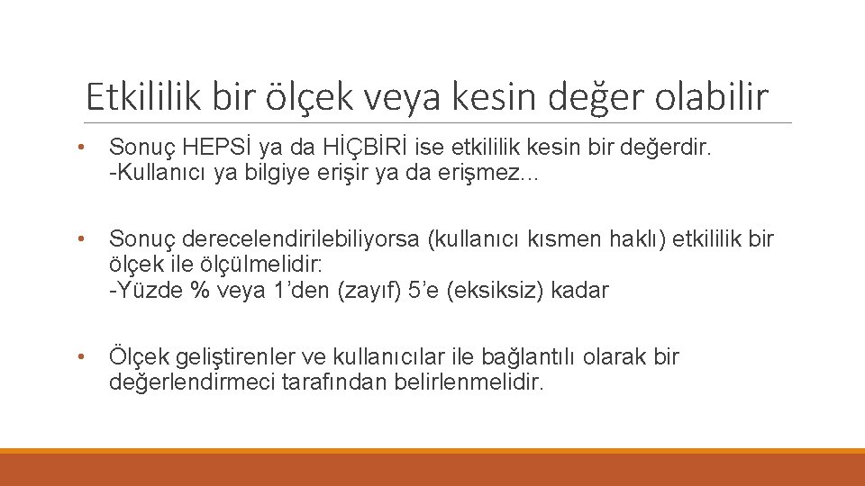 Etkililik bir ölçek veya kesin değer olabilir • Sonuç HEPSİ ya da HİÇBİRİ ise