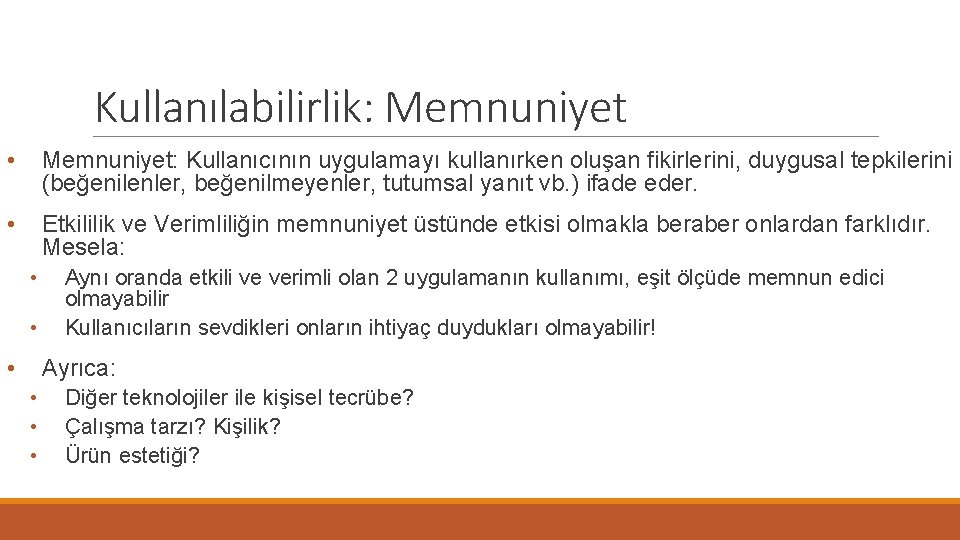 Kullanılabilirlik: Memnuniyet • Memnuniyet: Kullanıcının uygulamayı kullanırken oluşan fikirlerini, duygusal tepkilerini (beğenilenler, beğenilmeyenler, tutumsal