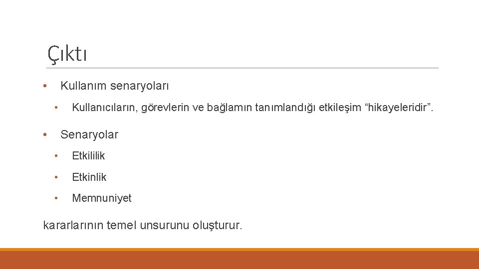 Çıktı • Kullanım senaryoları • • Kullanıcıların, görevlerin ve bağlamın tanımlandığı etkileşim “hikayeleridir”. Senaryolar