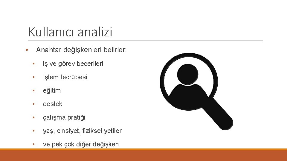 Kullanıcı analizi • Anahtar değişkenleri belirler: • iş ve görev becerileri • İşlem tecrübesi