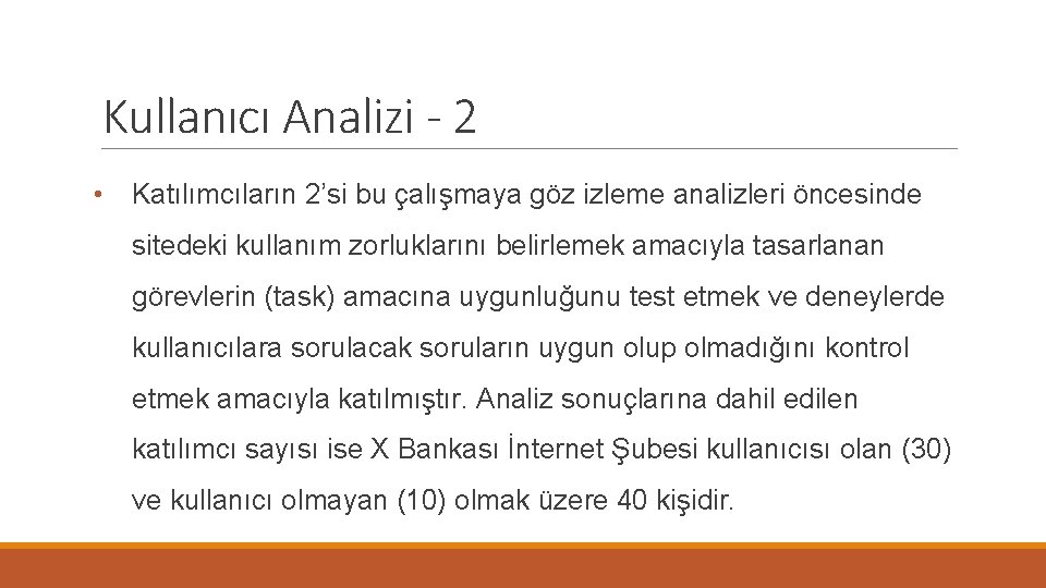 Kullanıcı Analizi - 2 • Katılımcıların 2’si bu çalışmaya göz izleme analizleri öncesinde sitedeki