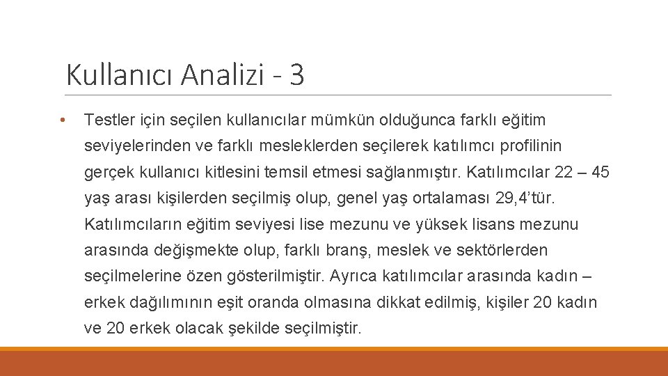 Kullanıcı Analizi - 3 • Testler için seçilen kullanıcılar mümkün olduğunca farklı eğitim seviyelerinden