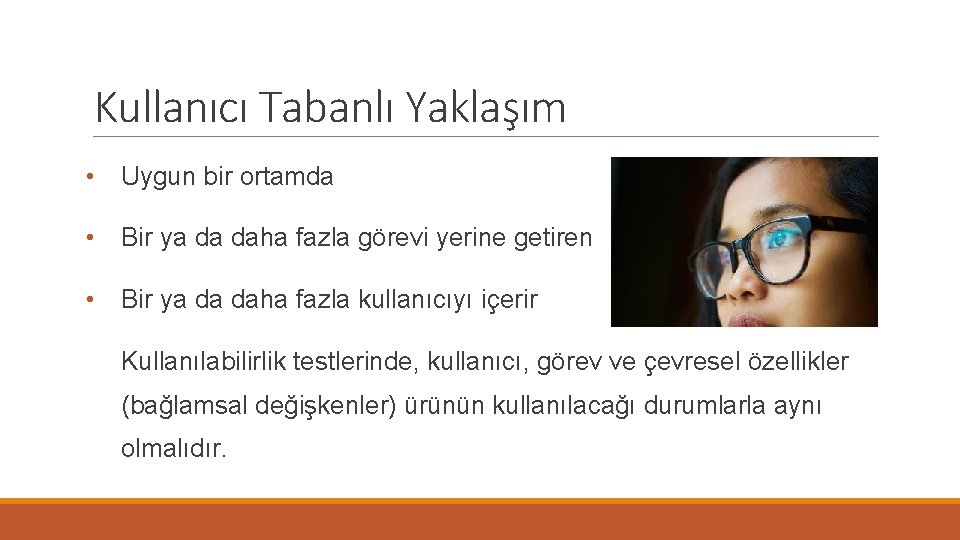 Kullanıcı Tabanlı Yaklaşım • Uygun bir ortamda • Bir ya da daha fazla görevi