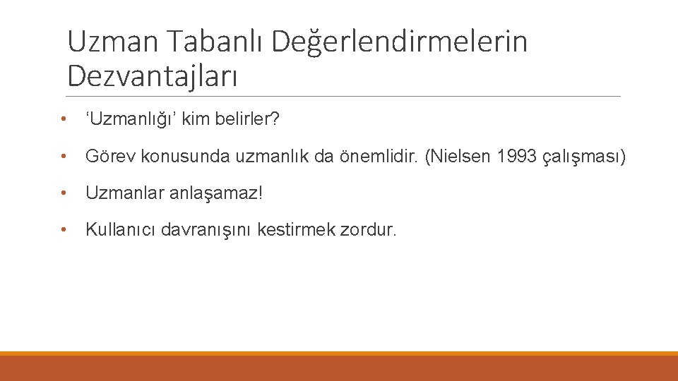 Uzman Tabanlı Değerlendirmelerin Dezvantajları • ‘Uzmanlığı’ kim belirler? • Görev konusunda uzmanlık da önemlidir.